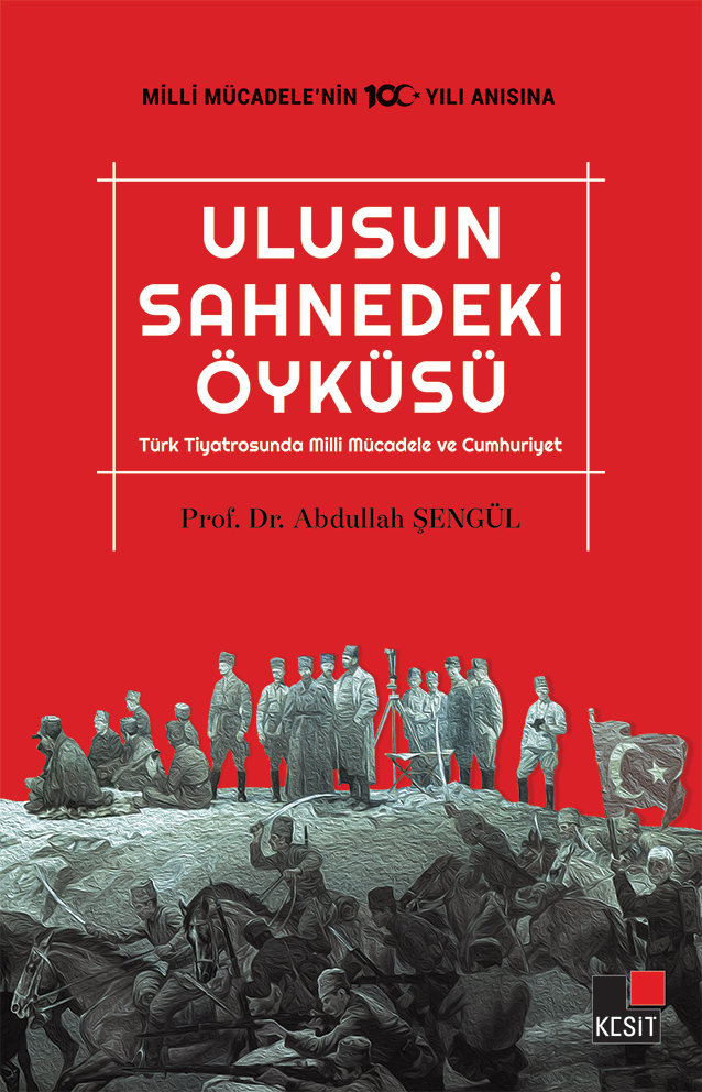 Ulusun Sahnedeki Öyküsü; Türk Tiyatrosunda Milli Mücadele ve Cumhuriyet