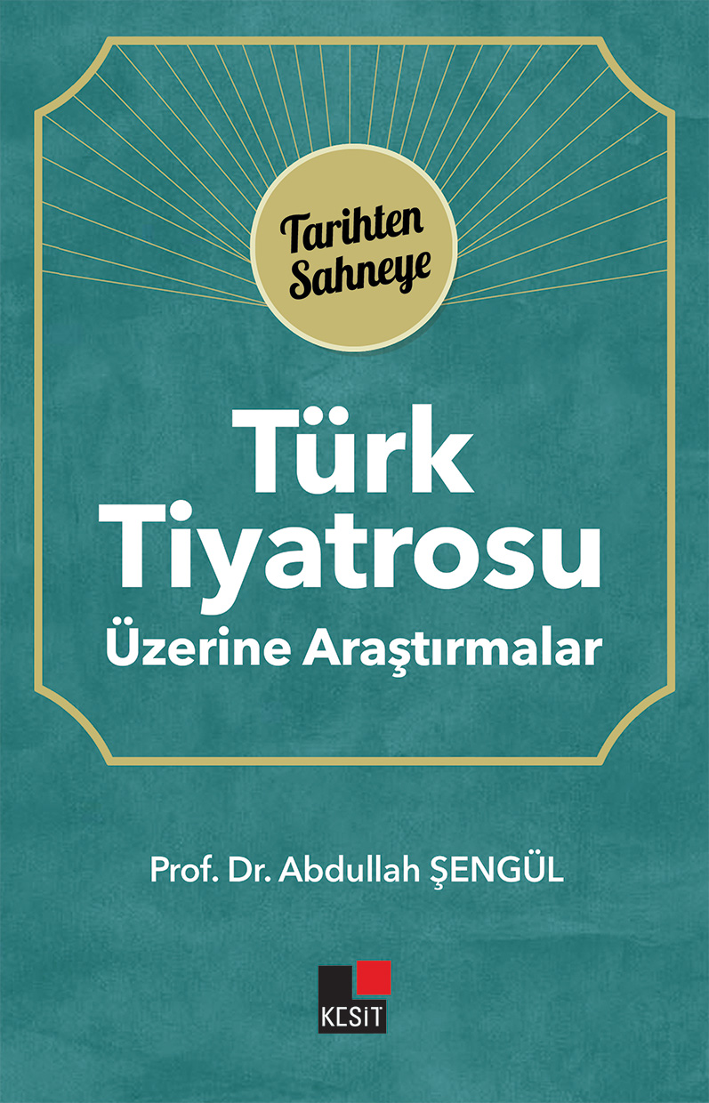 Türk Tiyatrosu Üzerine Araştırmalar; Tarihten Sahneye