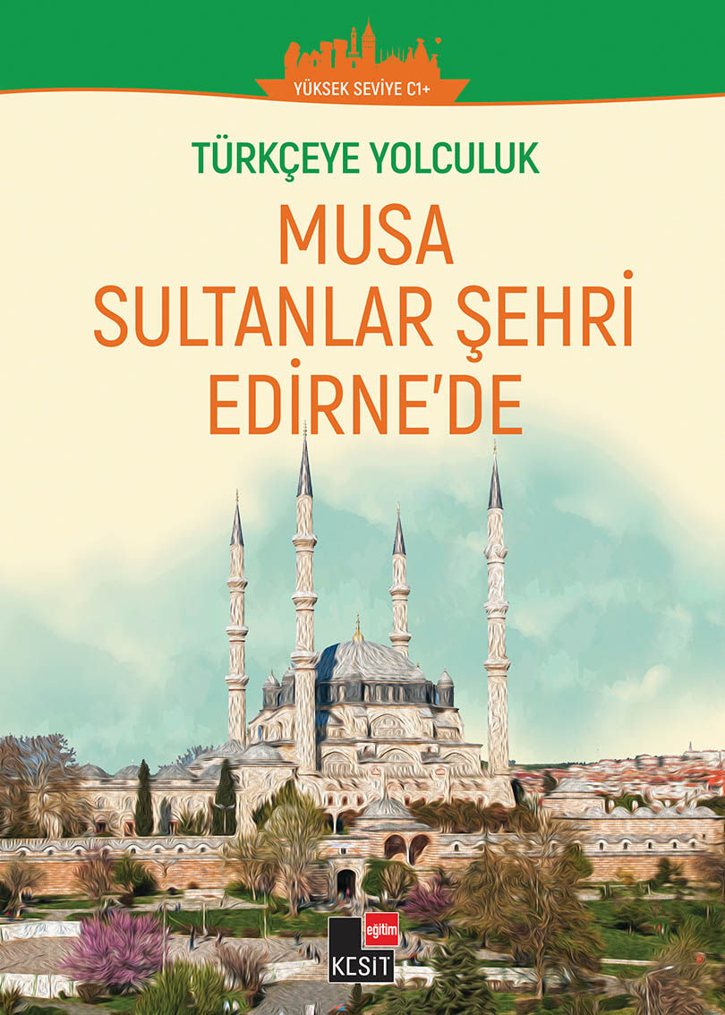 Türkçeye Yolculuk - Musa sultanlar şehri Edirne’de (Yüksek Seviye C1+ )