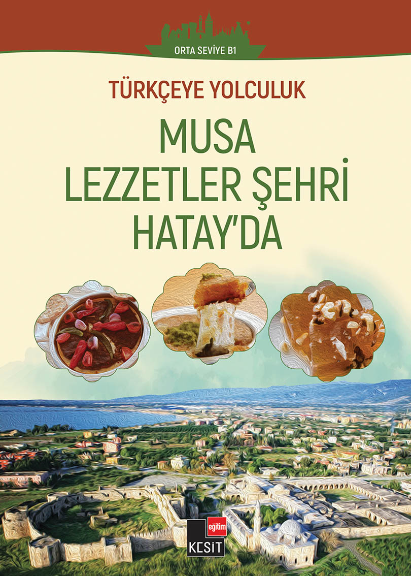 Türkçeye Yolculuk - Musa lezzetler şehri Hatay’da (Orta Seviye B1)