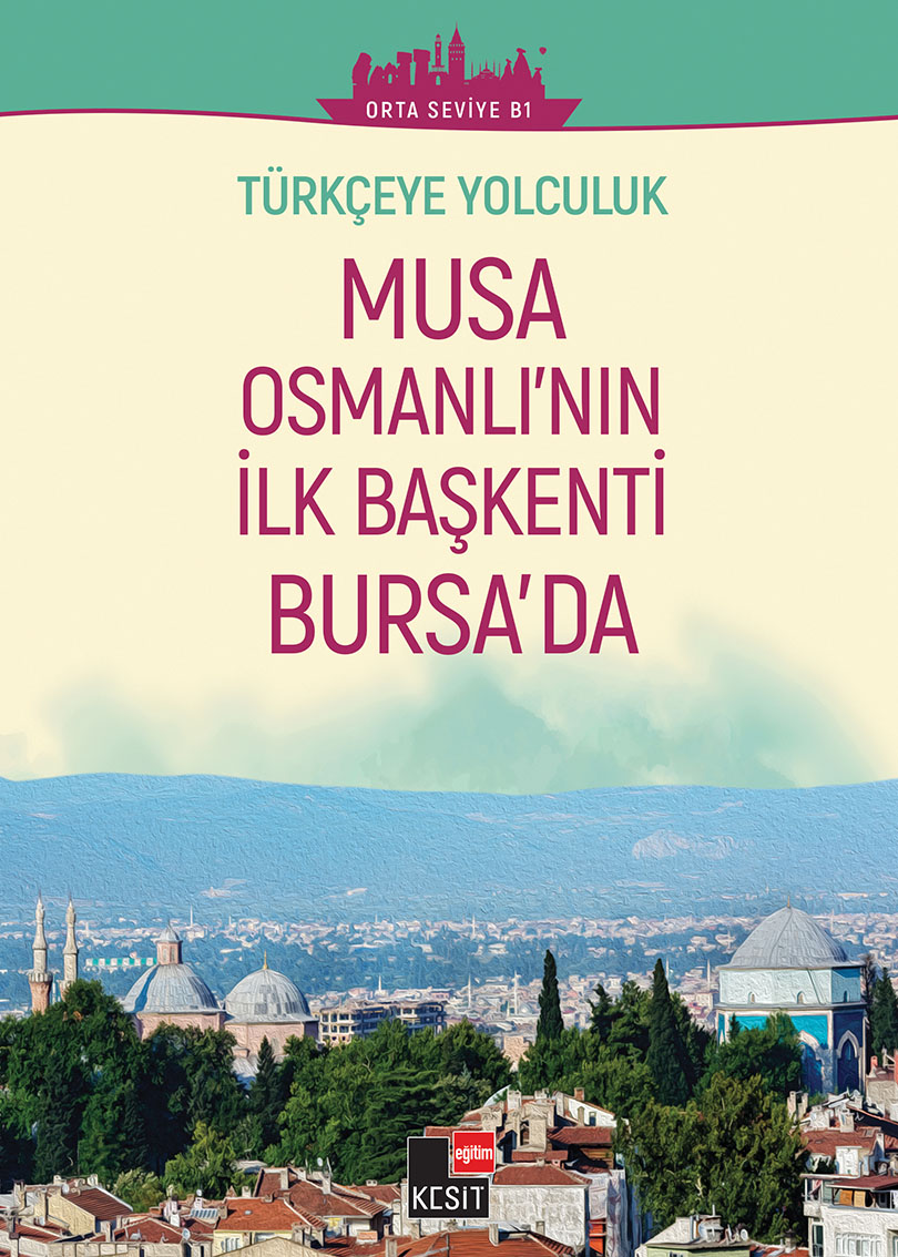 Türkçeye Yolculuk - Musa Osmanlı’nın ilk başkenti Bursa’da (Orta Seviye B1)