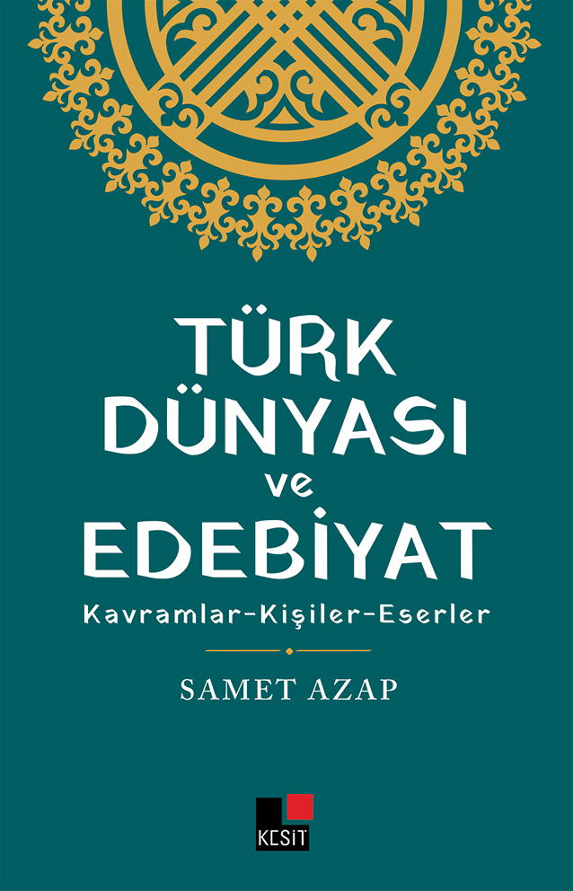 Türk Dünyası ve Edebiyat - Kavramlar - Kişiler - Eserler
